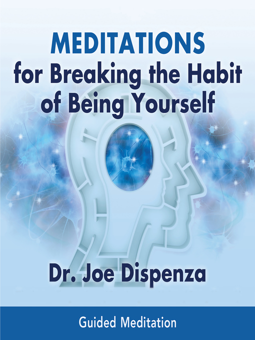 Title details for Meditations for Breaking the Habit of Being Yourself by Dr. Joe Dispenza - Wait list
